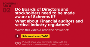 Webinar FAQ 2: Do Boards of Directors and stockholders need to be made aware of Schrems II? What about Financial auditors and vertical industry regulators?